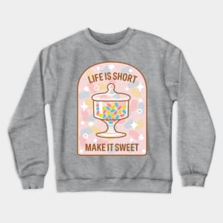 Life is Short, Make it Sweet Crewneck Sweatshirt